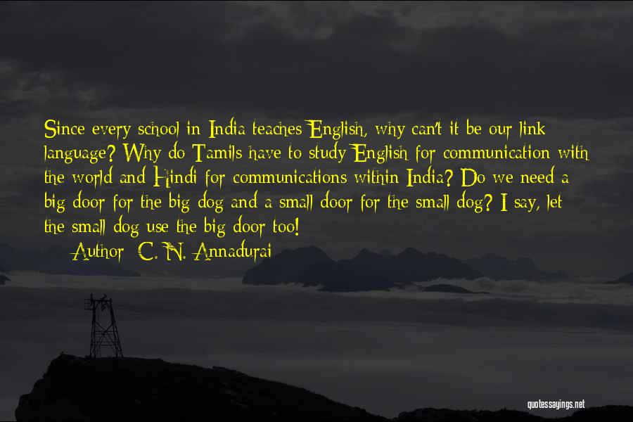 C. N. Annadurai Quotes: Since Every School In India Teaches English, Why Can't It Be Our Link Language? Why Do Tamils Have To Study