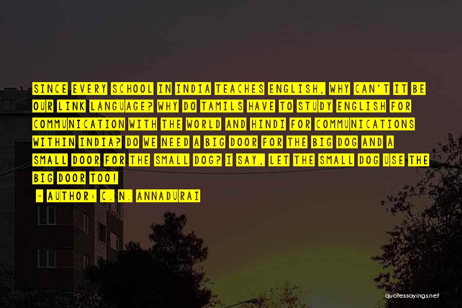 C. N. Annadurai Quotes: Since Every School In India Teaches English, Why Can't It Be Our Link Language? Why Do Tamils Have To Study