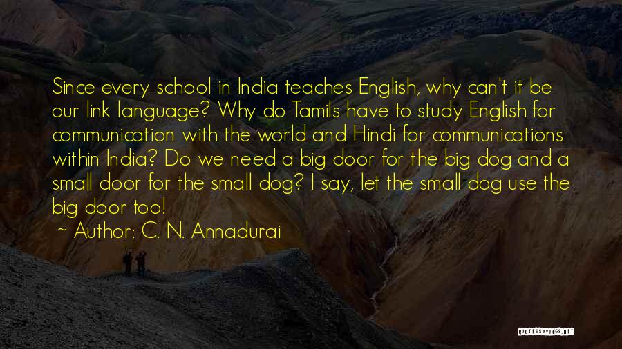 C. N. Annadurai Quotes: Since Every School In India Teaches English, Why Can't It Be Our Link Language? Why Do Tamils Have To Study