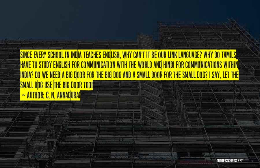 C. N. Annadurai Quotes: Since Every School In India Teaches English, Why Can't It Be Our Link Language? Why Do Tamils Have To Study