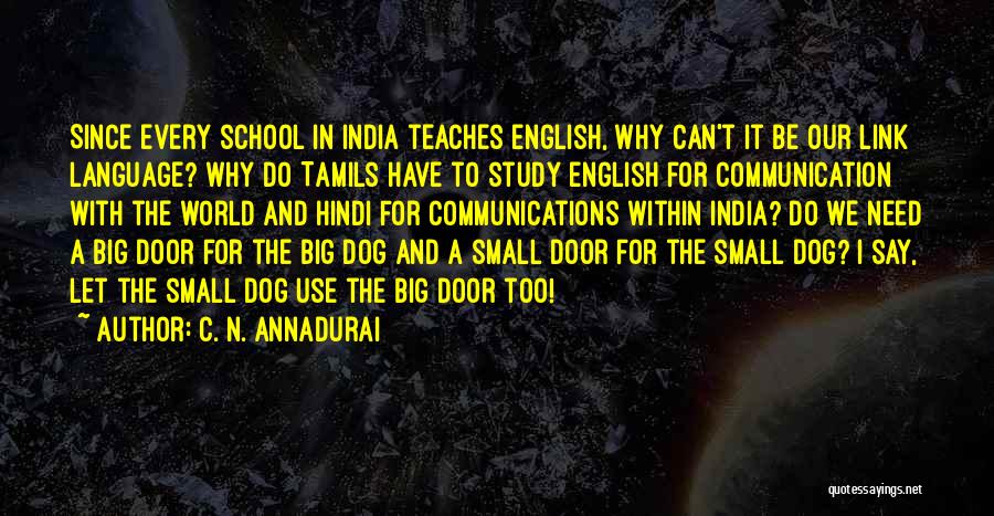 C. N. Annadurai Quotes: Since Every School In India Teaches English, Why Can't It Be Our Link Language? Why Do Tamils Have To Study