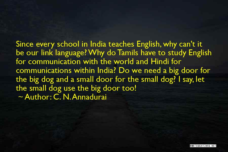 C. N. Annadurai Quotes: Since Every School In India Teaches English, Why Can't It Be Our Link Language? Why Do Tamils Have To Study