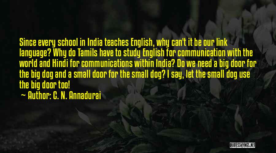 C. N. Annadurai Quotes: Since Every School In India Teaches English, Why Can't It Be Our Link Language? Why Do Tamils Have To Study