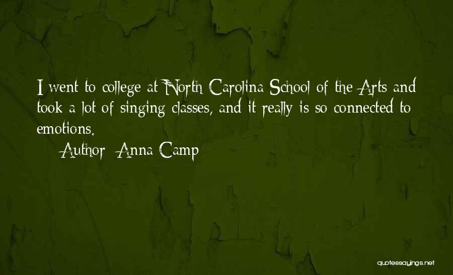 Anna Camp Quotes: I Went To College At North Carolina School Of The Arts And Took A Lot Of Singing Classes, And It