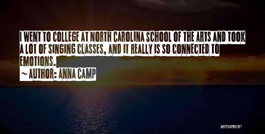 Anna Camp Quotes: I Went To College At North Carolina School Of The Arts And Took A Lot Of Singing Classes, And It