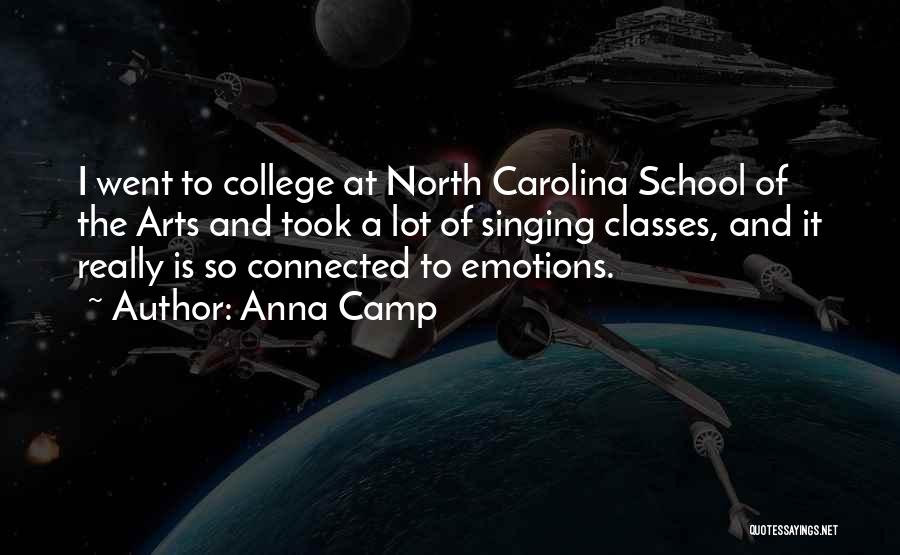 Anna Camp Quotes: I Went To College At North Carolina School Of The Arts And Took A Lot Of Singing Classes, And It