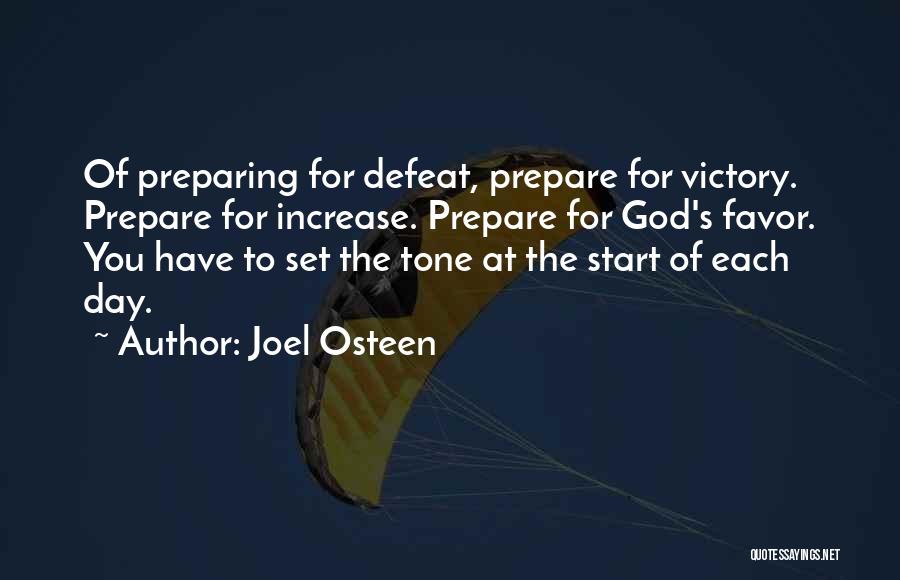 Joel Osteen Quotes: Of Preparing For Defeat, Prepare For Victory. Prepare For Increase. Prepare For God's Favor. You Have To Set The Tone