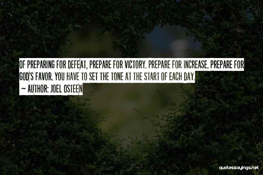 Joel Osteen Quotes: Of Preparing For Defeat, Prepare For Victory. Prepare For Increase. Prepare For God's Favor. You Have To Set The Tone