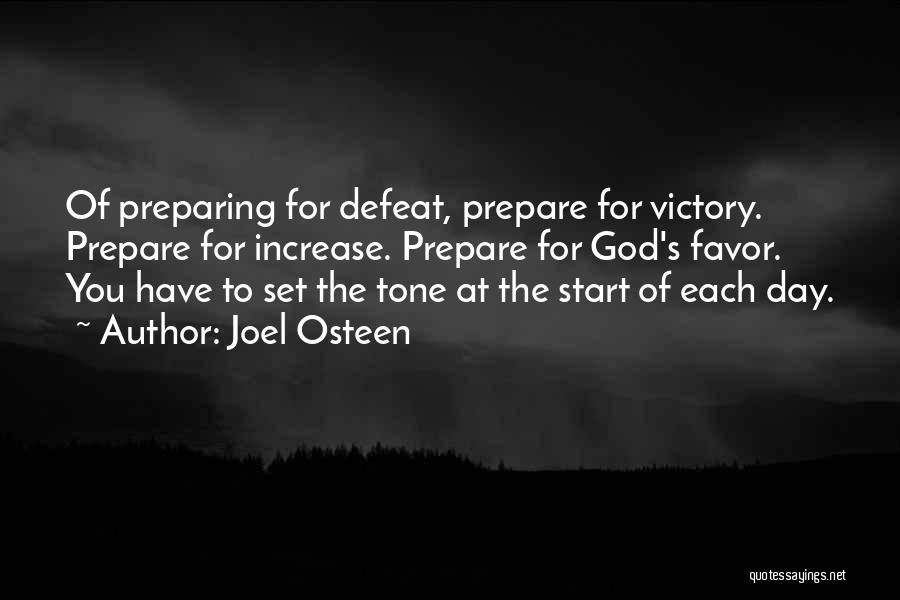 Joel Osteen Quotes: Of Preparing For Defeat, Prepare For Victory. Prepare For Increase. Prepare For God's Favor. You Have To Set The Tone