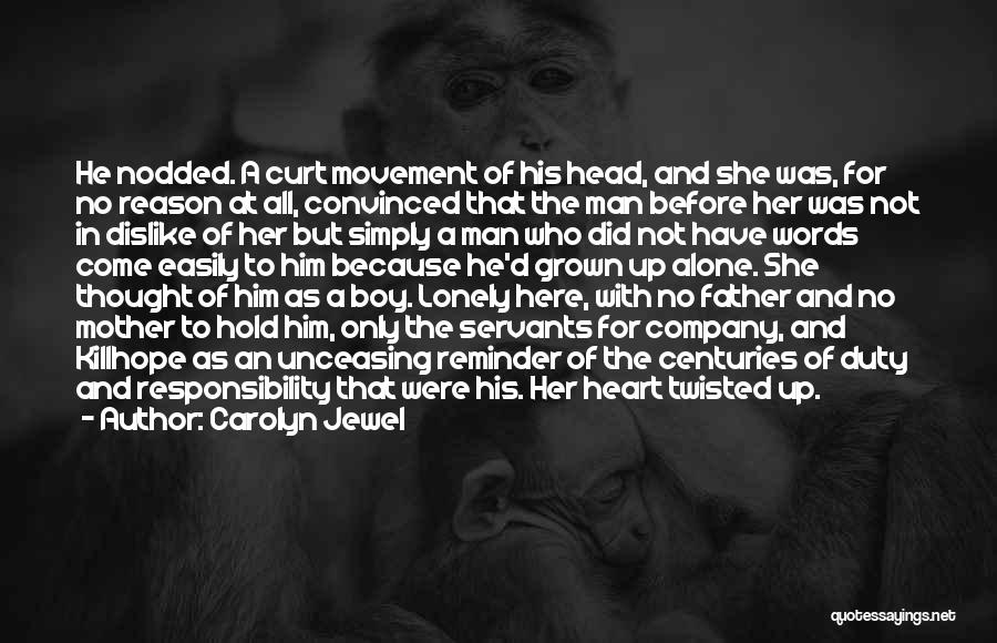 Carolyn Jewel Quotes: He Nodded. A Curt Movement Of His Head, And She Was, For No Reason At All, Convinced That The Man