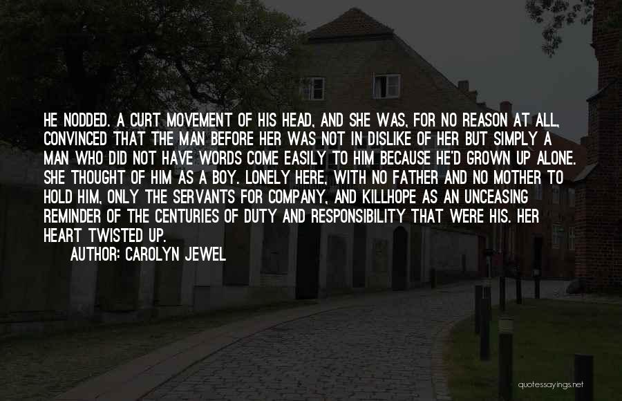 Carolyn Jewel Quotes: He Nodded. A Curt Movement Of His Head, And She Was, For No Reason At All, Convinced That The Man