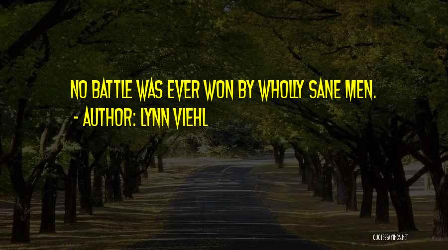 Lynn Viehl Quotes: No Battle Was Ever Won By Wholly Sane Men.