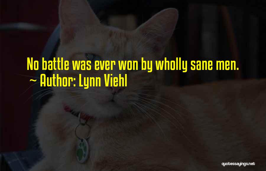 Lynn Viehl Quotes: No Battle Was Ever Won By Wholly Sane Men.