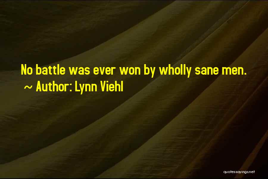 Lynn Viehl Quotes: No Battle Was Ever Won By Wholly Sane Men.