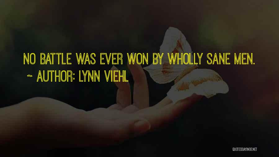 Lynn Viehl Quotes: No Battle Was Ever Won By Wholly Sane Men.