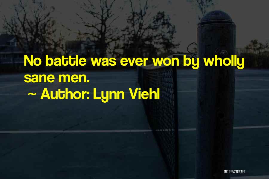 Lynn Viehl Quotes: No Battle Was Ever Won By Wholly Sane Men.