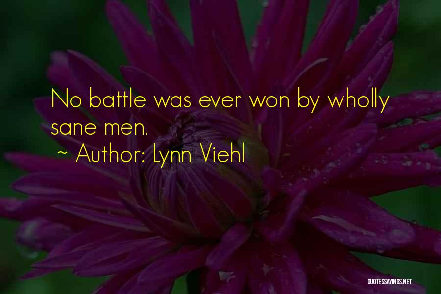Lynn Viehl Quotes: No Battle Was Ever Won By Wholly Sane Men.