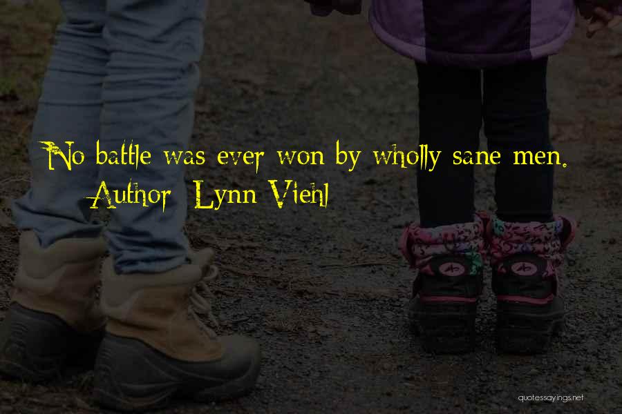 Lynn Viehl Quotes: No Battle Was Ever Won By Wholly Sane Men.