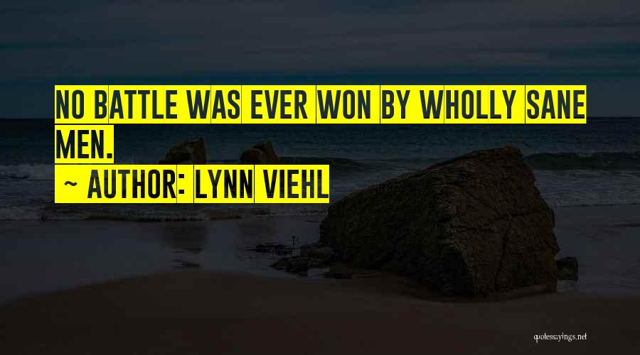 Lynn Viehl Quotes: No Battle Was Ever Won By Wholly Sane Men.