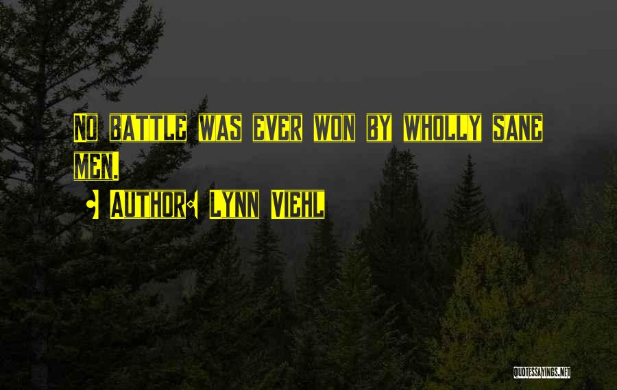 Lynn Viehl Quotes: No Battle Was Ever Won By Wholly Sane Men.