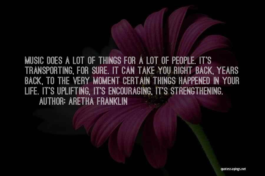 Aretha Franklin Quotes: Music Does A Lot Of Things For A Lot Of People. It's Transporting, For Sure. It Can Take You Right