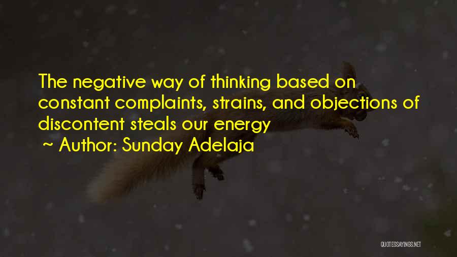 Sunday Adelaja Quotes: The Negative Way Of Thinking Based On Constant Complaints, Strains, And Objections Of Discontent Steals Our Energy