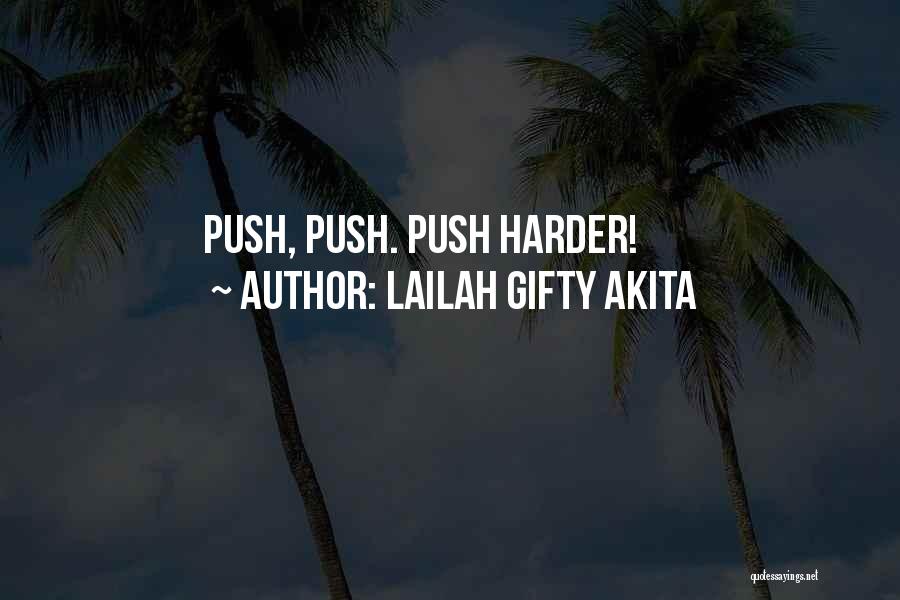 Lailah Gifty Akita Quotes: Push, Push. Push Harder!