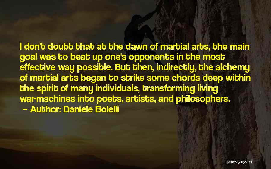 Daniele Bolelli Quotes: I Don't Doubt That At The Dawn Of Martial Arts, The Main Goal Was To Beat Up One's Opponents In