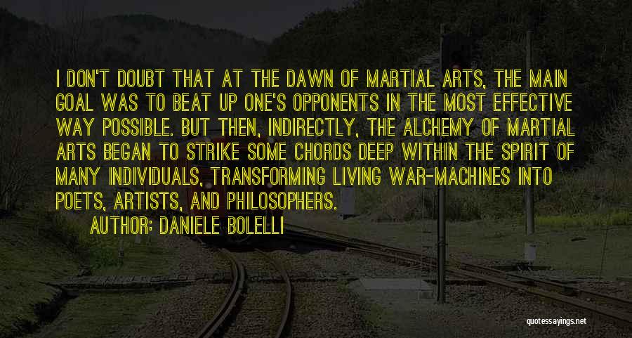 Daniele Bolelli Quotes: I Don't Doubt That At The Dawn Of Martial Arts, The Main Goal Was To Beat Up One's Opponents In