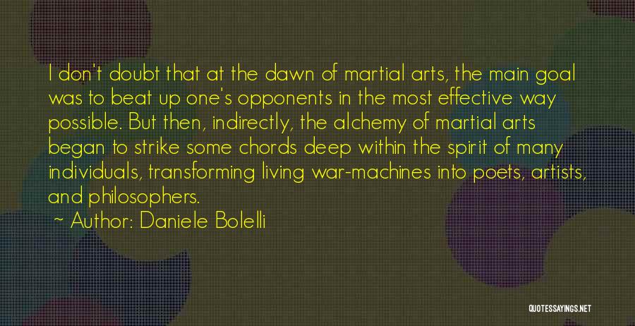 Daniele Bolelli Quotes: I Don't Doubt That At The Dawn Of Martial Arts, The Main Goal Was To Beat Up One's Opponents In