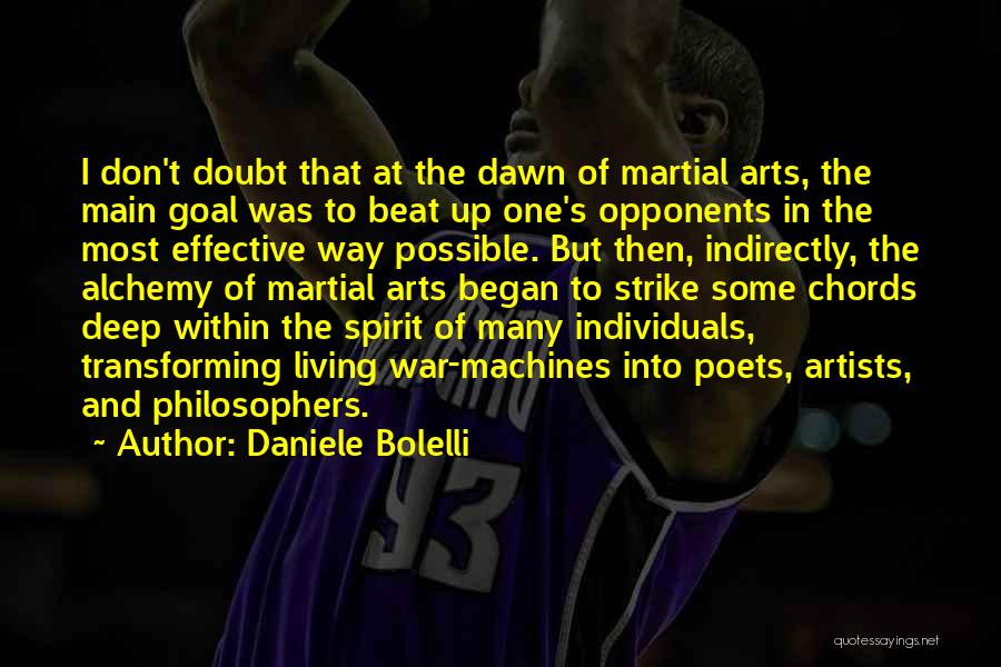 Daniele Bolelli Quotes: I Don't Doubt That At The Dawn Of Martial Arts, The Main Goal Was To Beat Up One's Opponents In