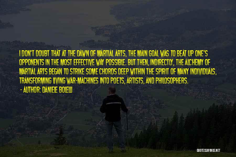 Daniele Bolelli Quotes: I Don't Doubt That At The Dawn Of Martial Arts, The Main Goal Was To Beat Up One's Opponents In