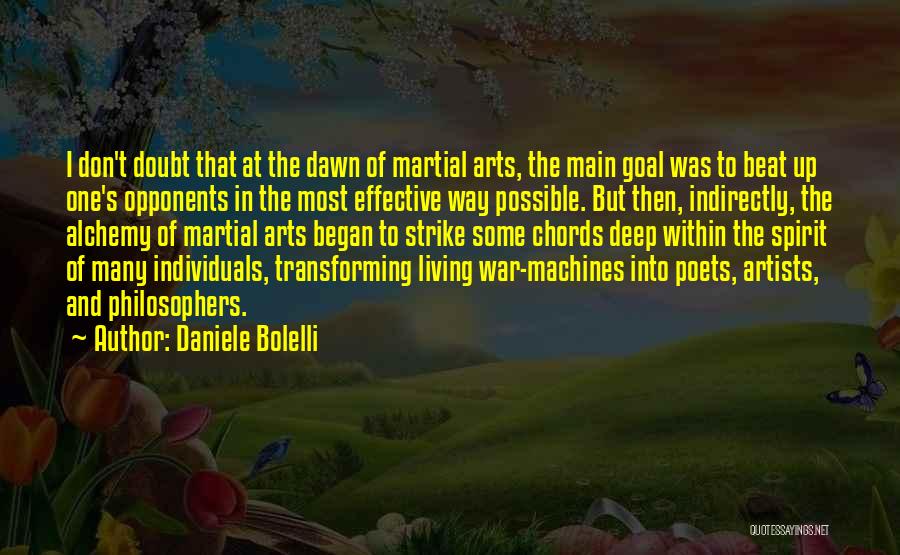 Daniele Bolelli Quotes: I Don't Doubt That At The Dawn Of Martial Arts, The Main Goal Was To Beat Up One's Opponents In