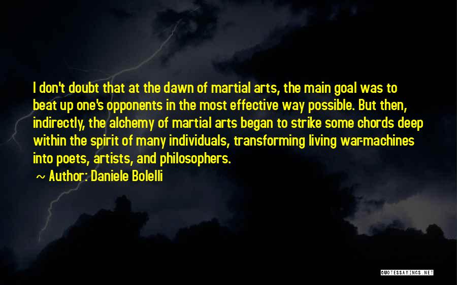 Daniele Bolelli Quotes: I Don't Doubt That At The Dawn Of Martial Arts, The Main Goal Was To Beat Up One's Opponents In