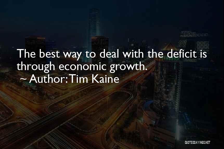 Tim Kaine Quotes: The Best Way To Deal With The Deficit Is Through Economic Growth.