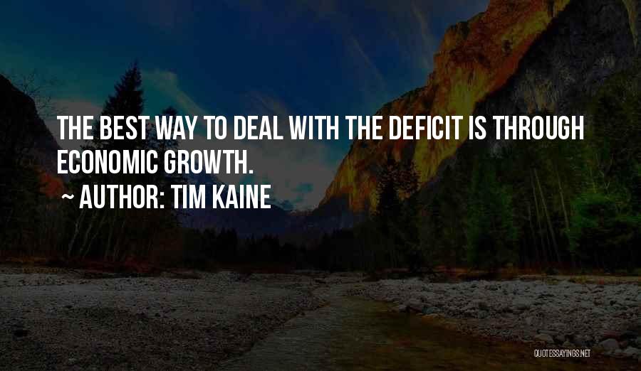 Tim Kaine Quotes: The Best Way To Deal With The Deficit Is Through Economic Growth.