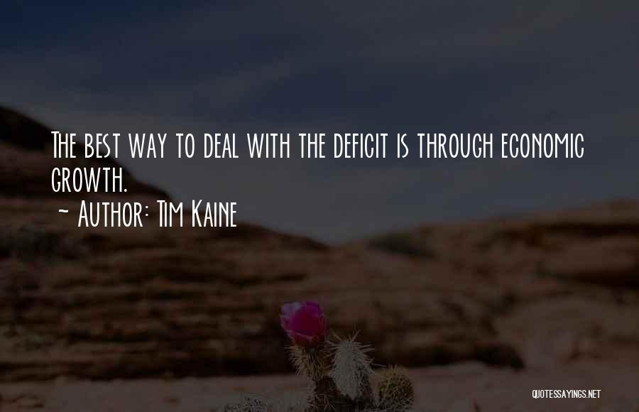 Tim Kaine Quotes: The Best Way To Deal With The Deficit Is Through Economic Growth.