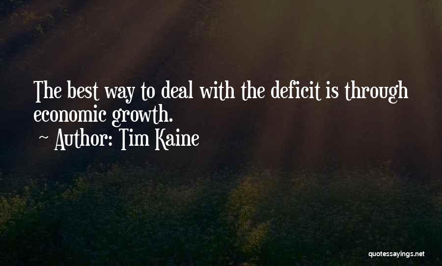 Tim Kaine Quotes: The Best Way To Deal With The Deficit Is Through Economic Growth.