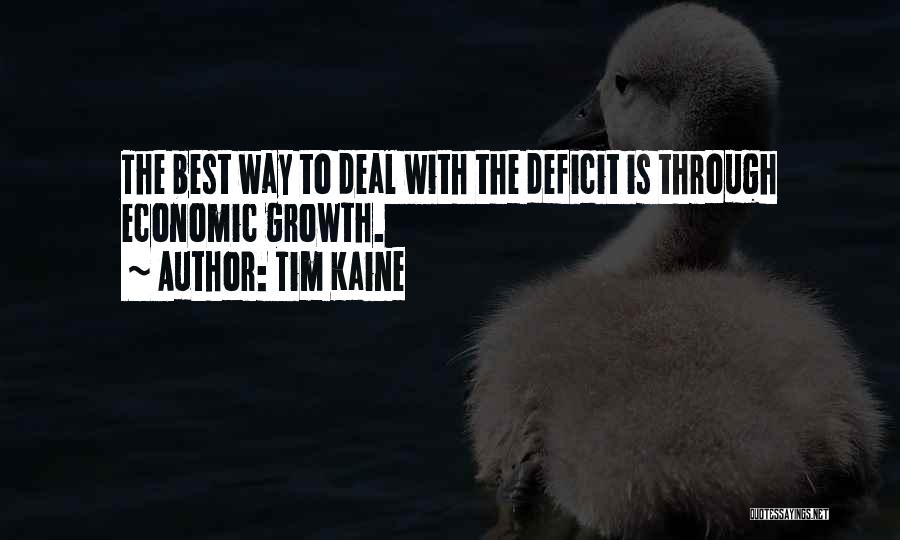 Tim Kaine Quotes: The Best Way To Deal With The Deficit Is Through Economic Growth.