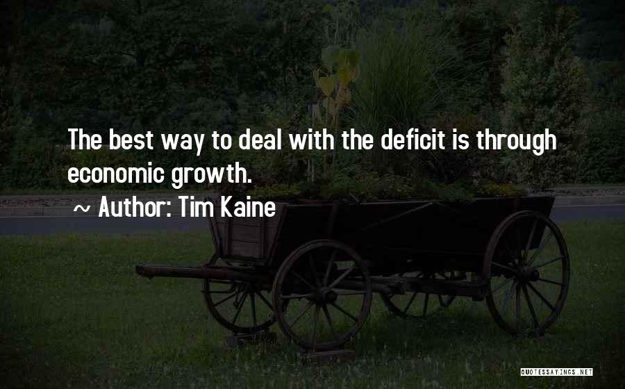 Tim Kaine Quotes: The Best Way To Deal With The Deficit Is Through Economic Growth.