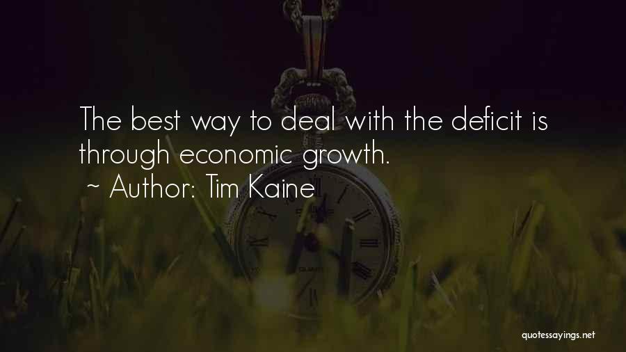 Tim Kaine Quotes: The Best Way To Deal With The Deficit Is Through Economic Growth.