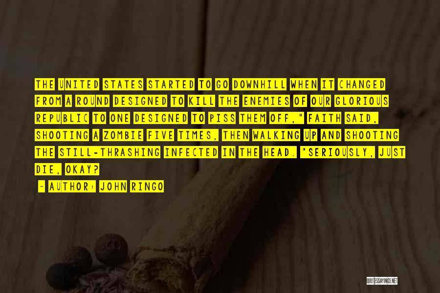 John Ringo Quotes: The United States Started To Go Downhill When It Changed From A Round Designed To Kill The Enemies Of Our