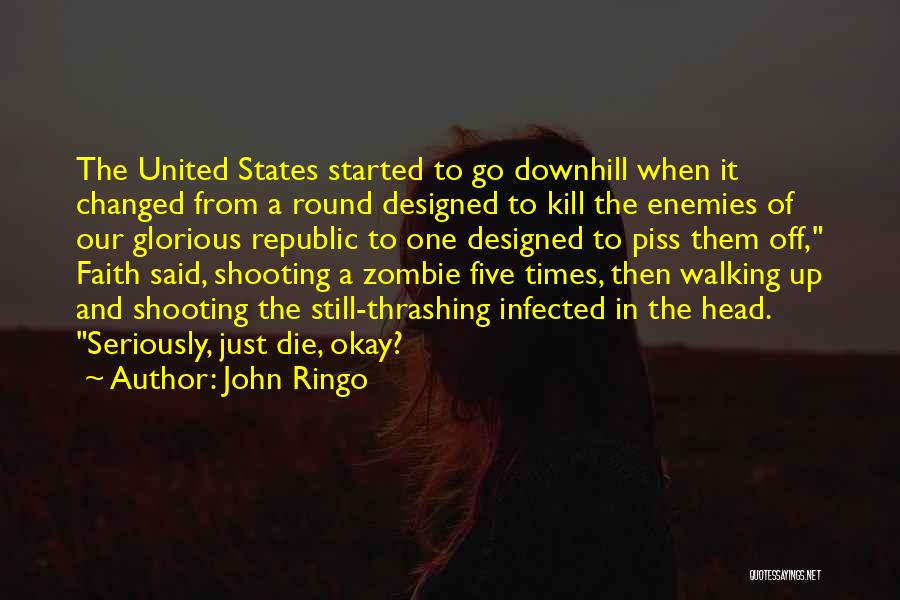 John Ringo Quotes: The United States Started To Go Downhill When It Changed From A Round Designed To Kill The Enemies Of Our