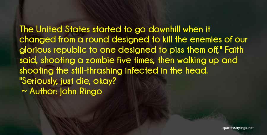 John Ringo Quotes: The United States Started To Go Downhill When It Changed From A Round Designed To Kill The Enemies Of Our