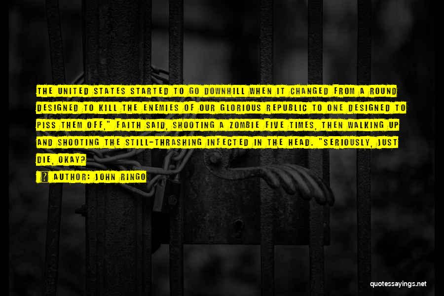 John Ringo Quotes: The United States Started To Go Downhill When It Changed From A Round Designed To Kill The Enemies Of Our