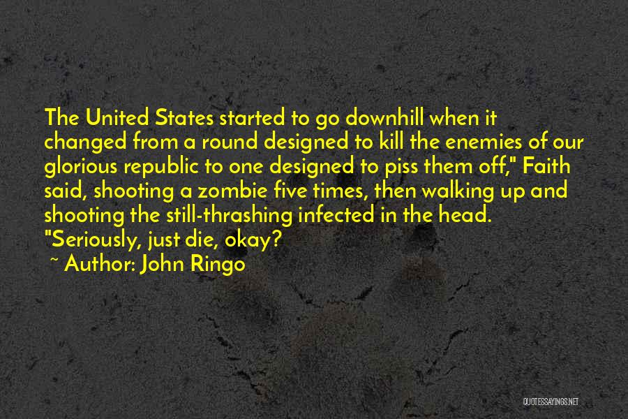 John Ringo Quotes: The United States Started To Go Downhill When It Changed From A Round Designed To Kill The Enemies Of Our