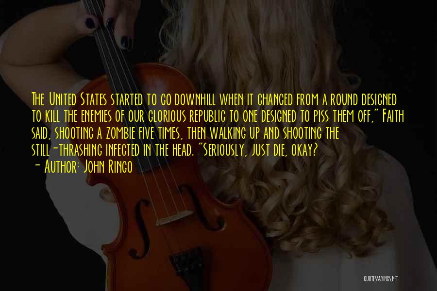 John Ringo Quotes: The United States Started To Go Downhill When It Changed From A Round Designed To Kill The Enemies Of Our