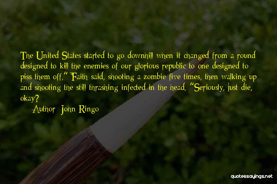 John Ringo Quotes: The United States Started To Go Downhill When It Changed From A Round Designed To Kill The Enemies Of Our