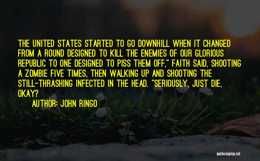 John Ringo Quotes: The United States Started To Go Downhill When It Changed From A Round Designed To Kill The Enemies Of Our