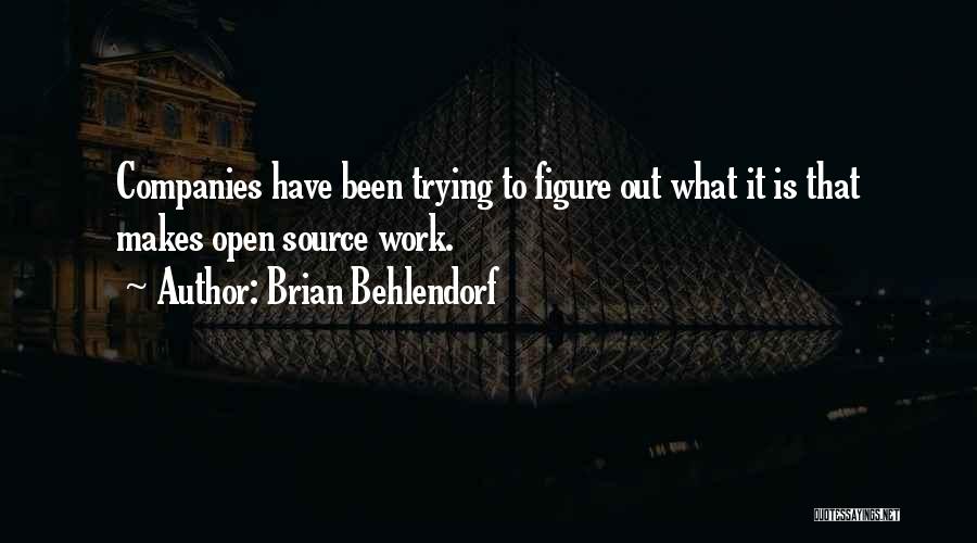 Brian Behlendorf Quotes: Companies Have Been Trying To Figure Out What It Is That Makes Open Source Work.